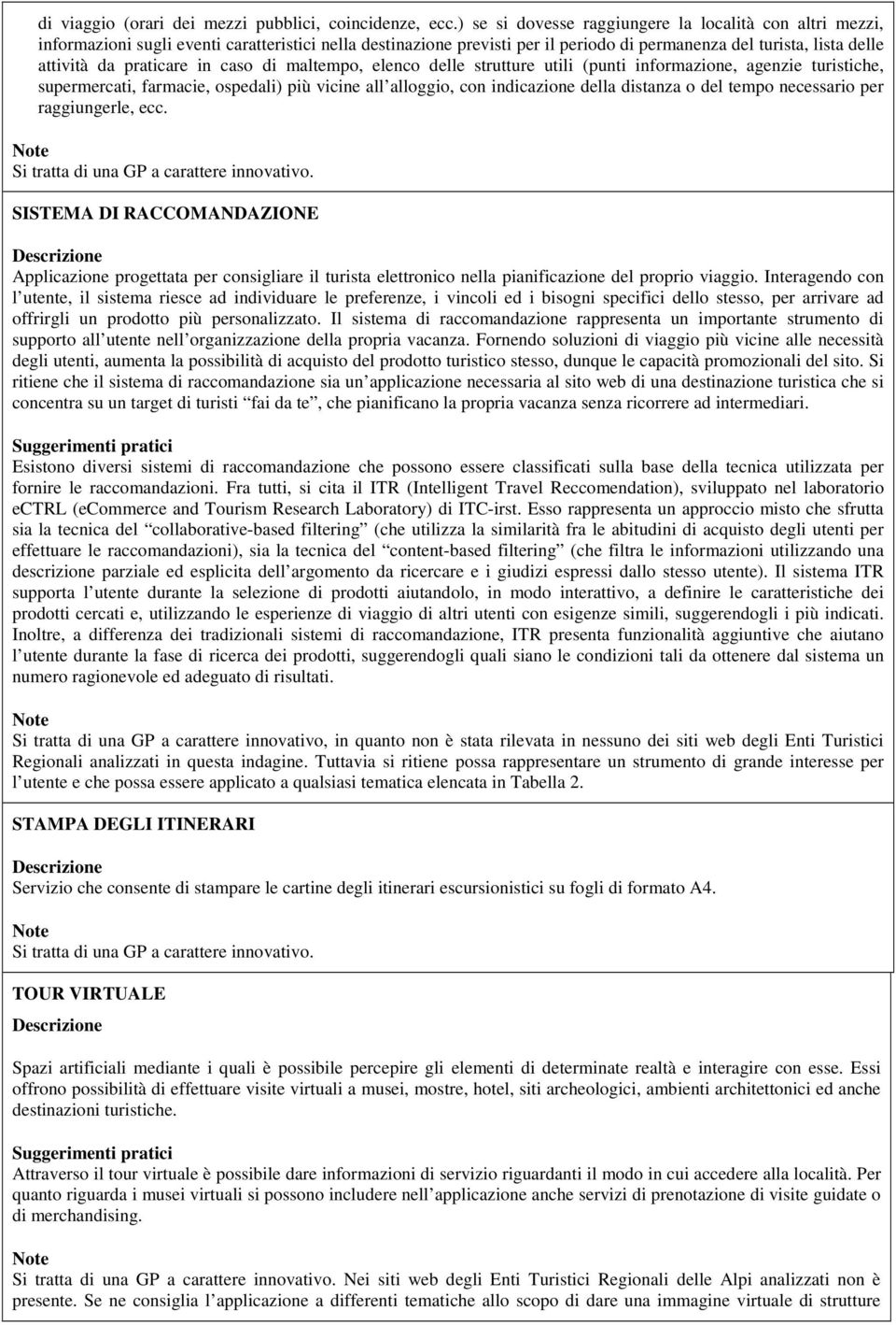 praticare in caso di maltempo, elenco delle strutture utili (punti informazione, agenzie turistiche, supermercati, farmacie, ospedali) più vicine all alloggio, con indicazione della distanza o del