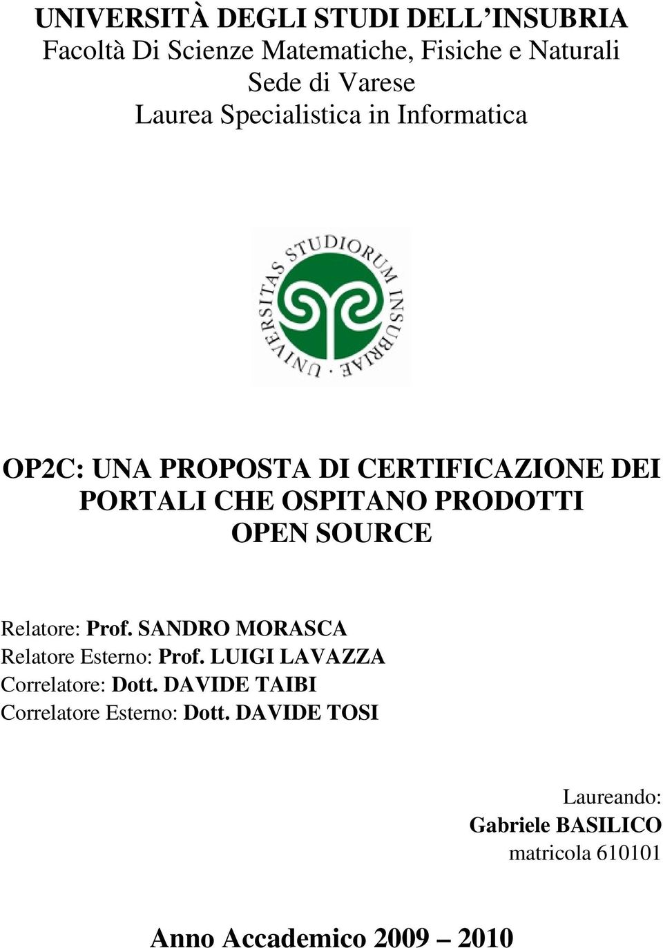 OPEN SOURCE Relatore: Prof. SANDRO MORASCA Relatore Esterno: Prof. LUIGI LAVAZZA Correlatore: Dott.