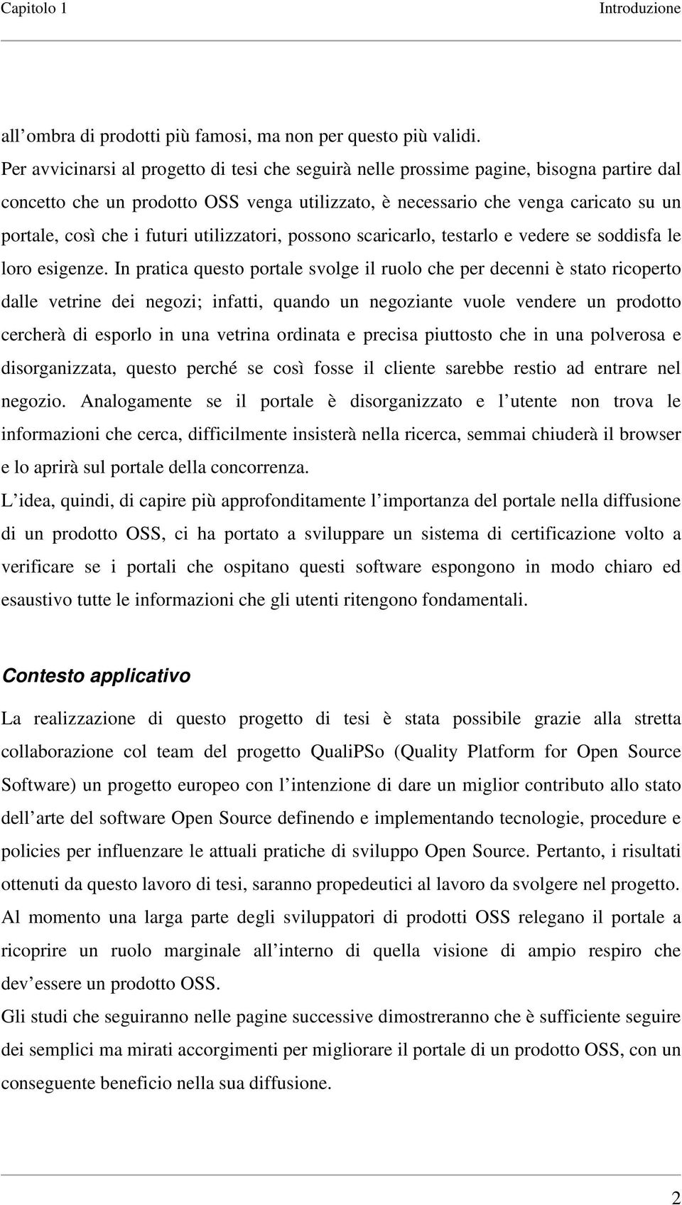 futuri utilizzatori, possono scaricarlo, testarlo e vedere se soddisfa le loro esigenze.