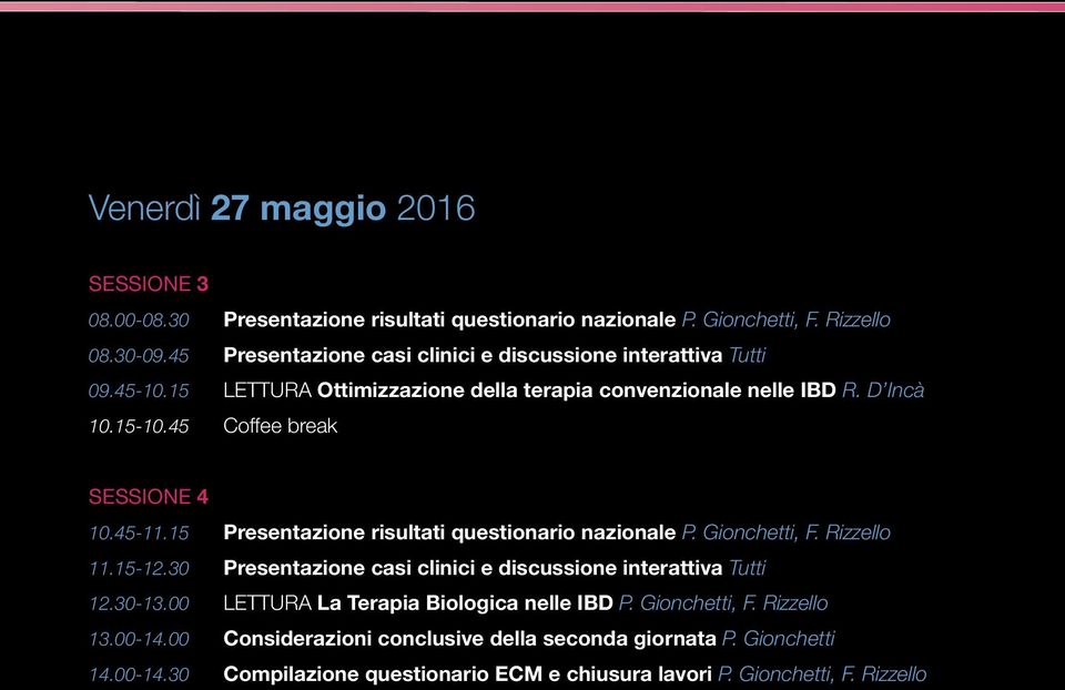 45 Coffee break SESSIONE 4 10.45-11.15 Presentazione risultati questionario nazionale P. Gionchetti, F. Rizzello 11.15-12.