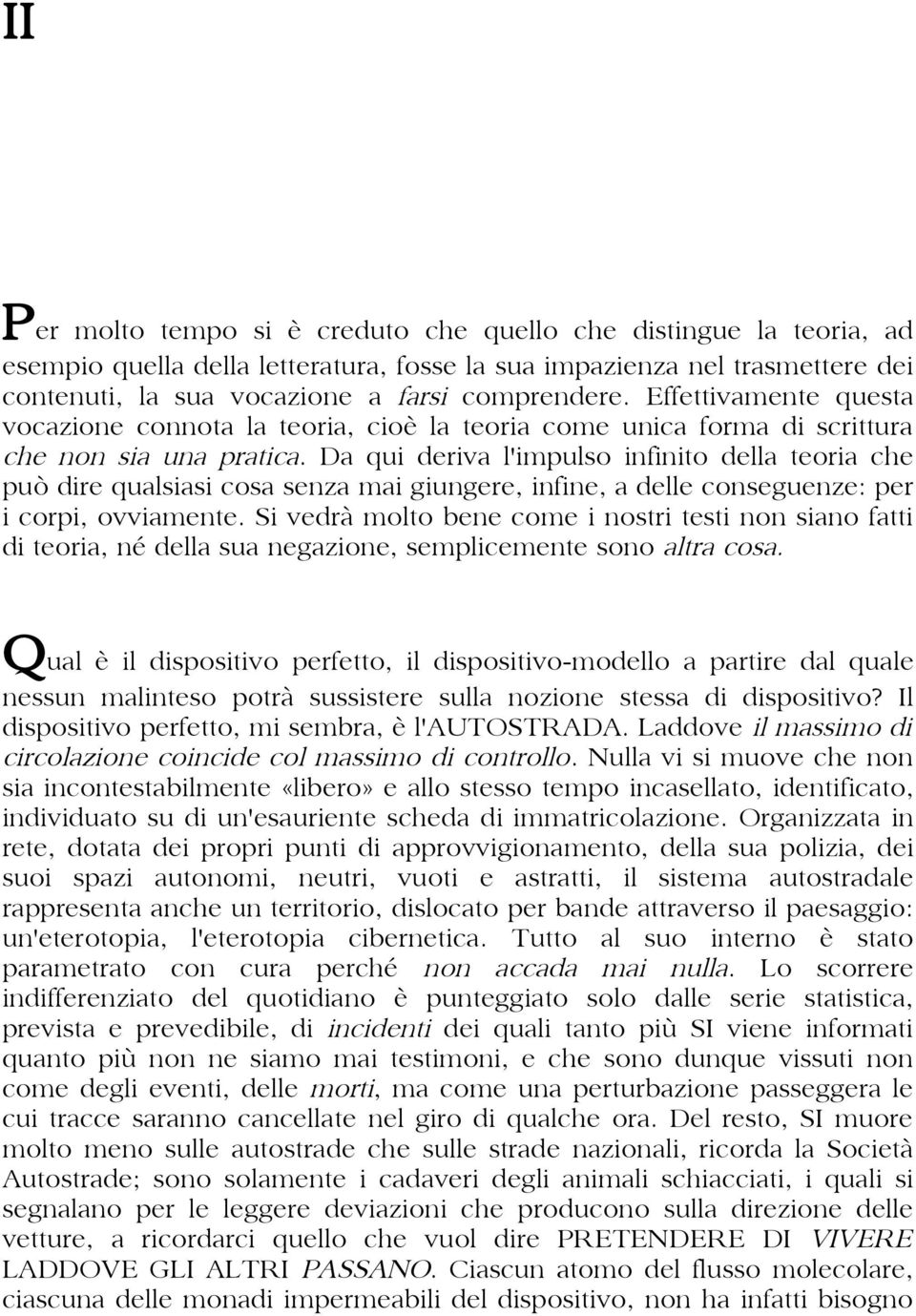 Da qui deriva l'impulso infinito della teoria che può dire qualsiasi cosa senza mai giungere, infine, a delle conseguenze: per i corpi, ovviamente.