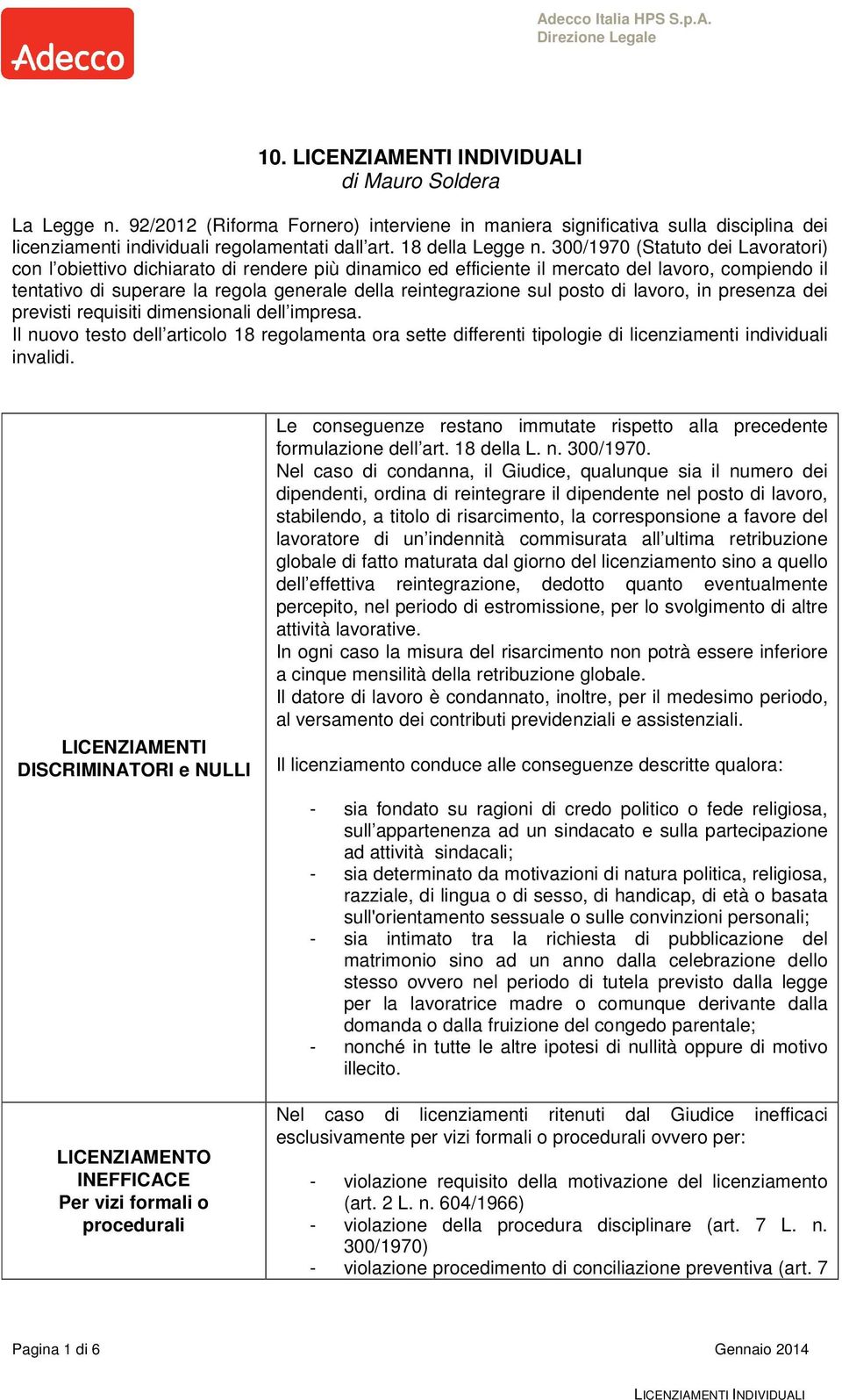 sul posto di lavoro, in presenza dei previsti requisiti dimensionali dell impresa. Il nuovo testo dell articolo 18 regolamenta ora sette differenti tipologie di licenziamenti individuali invalidi.