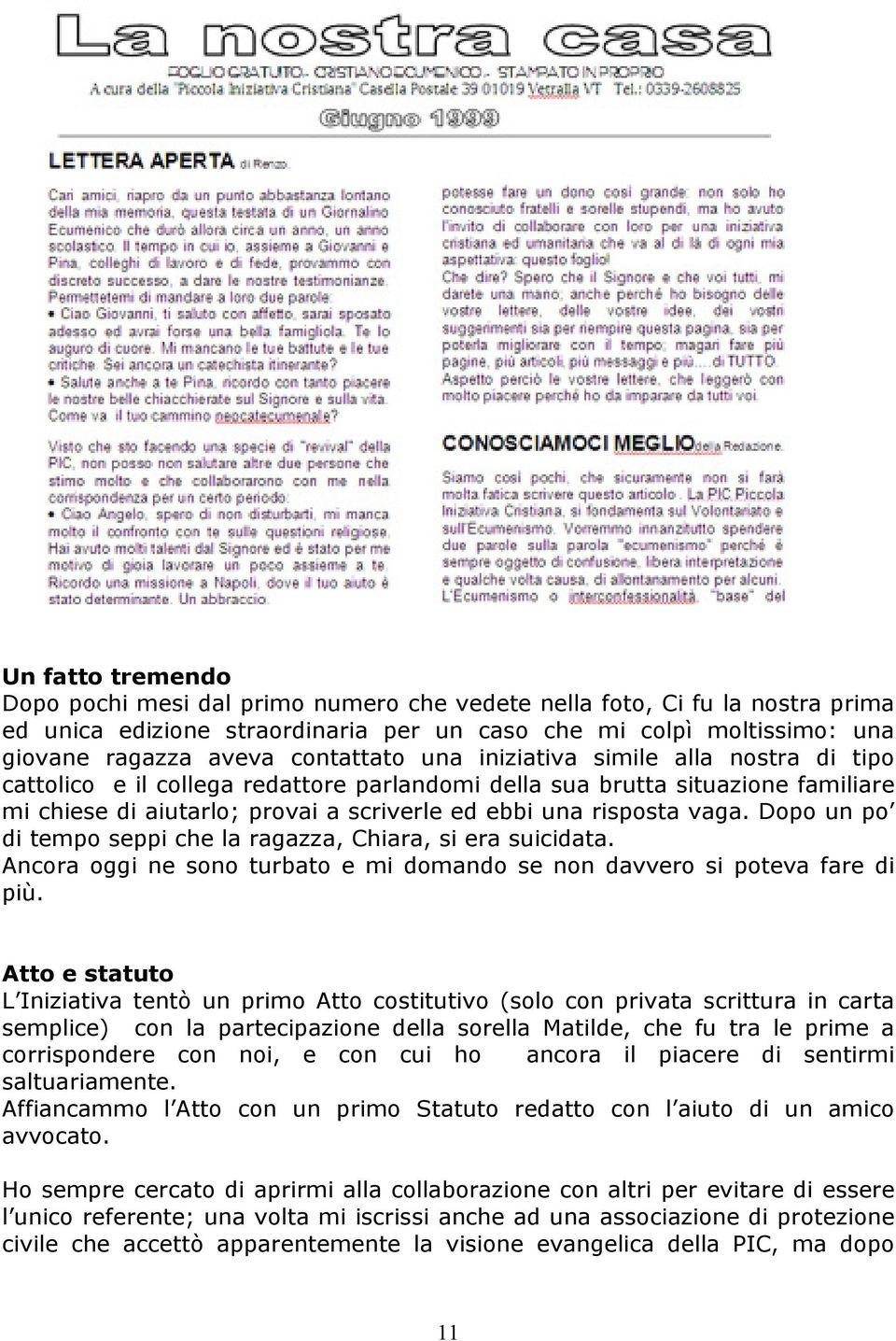 vaga. Dopo un po di tempo seppi che la ragazza, Chiara, si era suicidata. Ancora oggi ne sono turbato e mi domando se non davvero si poteva fare di più.