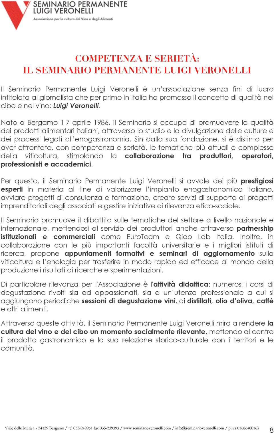 Nato a Bergamo il 7 aprile 1986, il Seminario si occupa di promuovere la qualità dei prodotti alimentari italiani, attraverso lo studio e la divulgazione delle culture e dei processi legati all