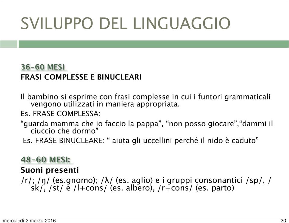 FRASE COMPLESSA: guarda mamma che io faccio la pappa, non posso giocare, dammi il ciuccio che dormo Es.