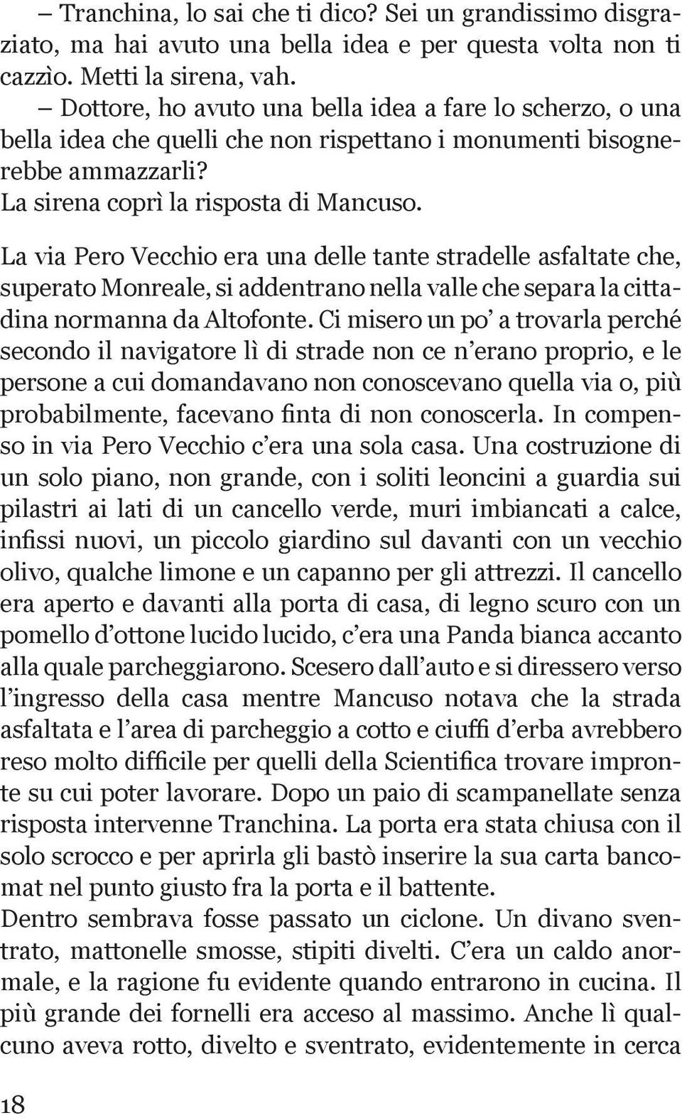 La via Pero Vecchio era una delle tante stradelle asfaltate che, superato Monreale, si addentrano nella valle che separa la cittadina normanna da Altofonte.