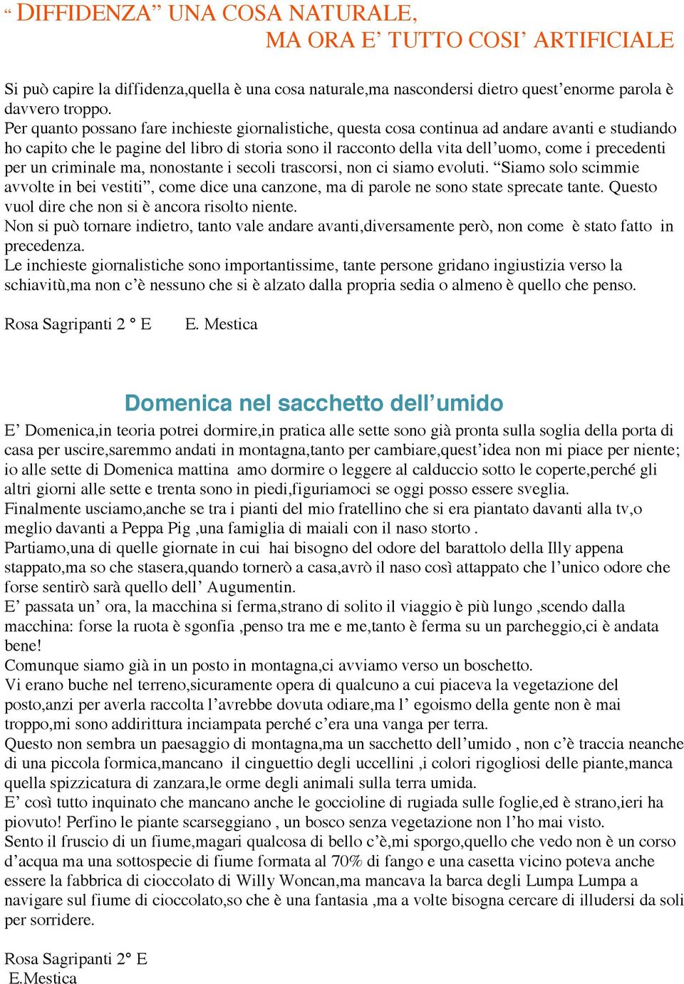 precedenti per un criminale ma, nonostante i secoli trascorsi, non ci siamo evoluti. Siamo solo scimmie avvolte in bei vestiti, come dice una canzone, ma di parole ne sono state sprecate tante.