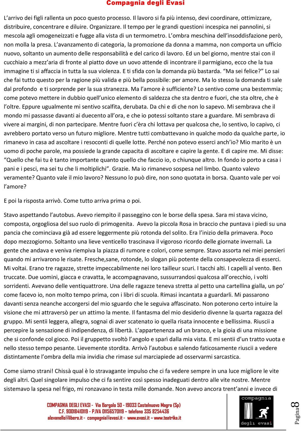 L avanzamento di categoria, la promozione da donna a mamma, non comporta un ufficio nuovo, soltanto un aumento delle responsabilità e del carico di lavoro.