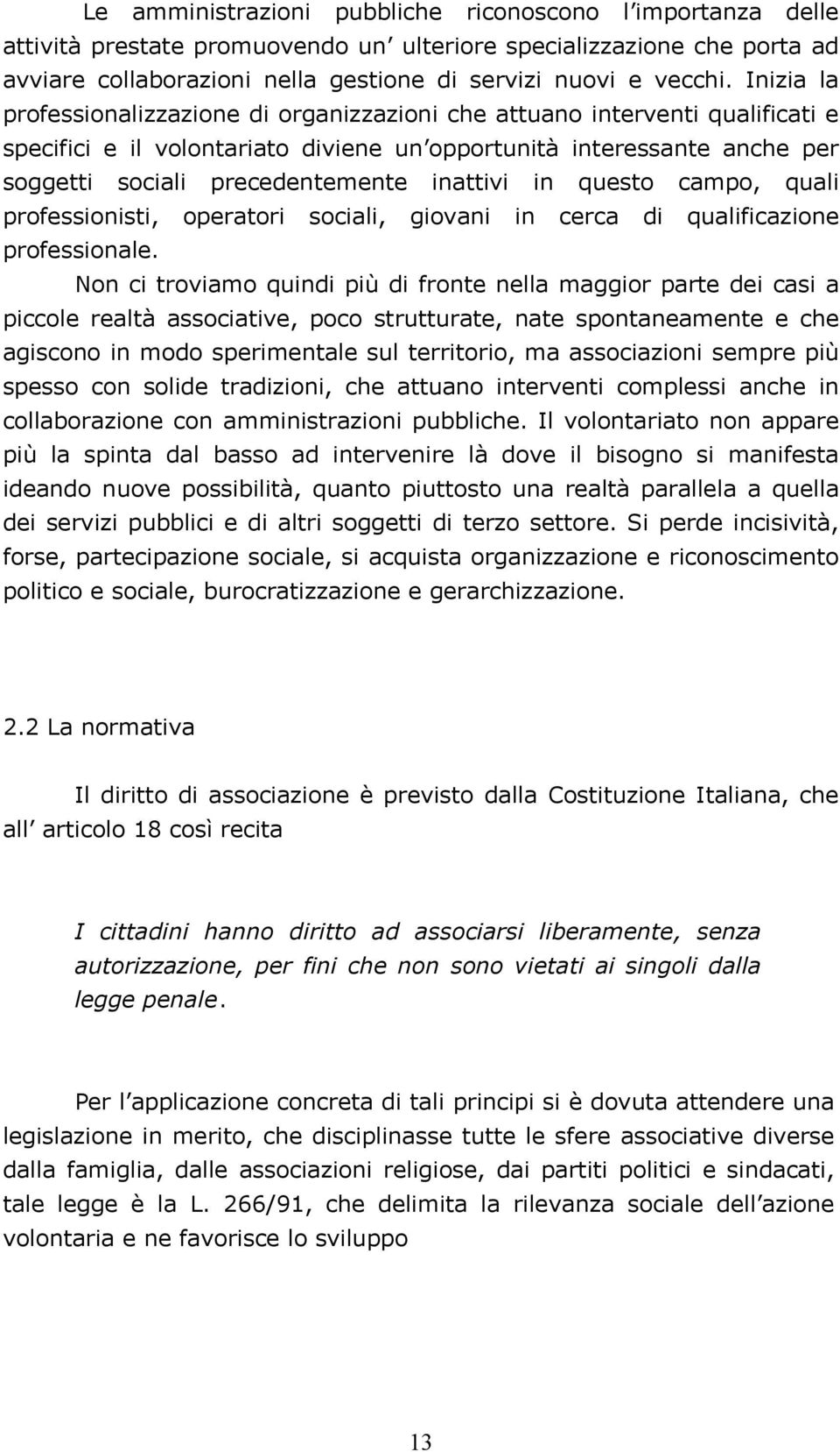 inattivi in questo campo, quali professionisti, operatori sociali, giovani in cerca di qualificazione professionale.