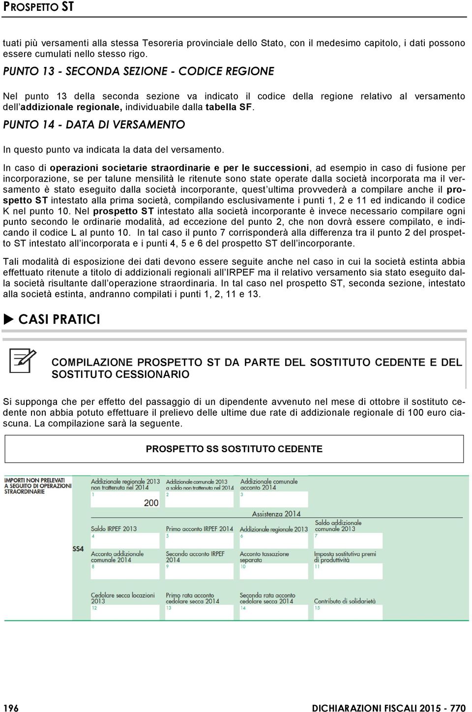 PUNTO 14 - DATA DI VERSAMENTO In questo punto va indicata la data del versamento.