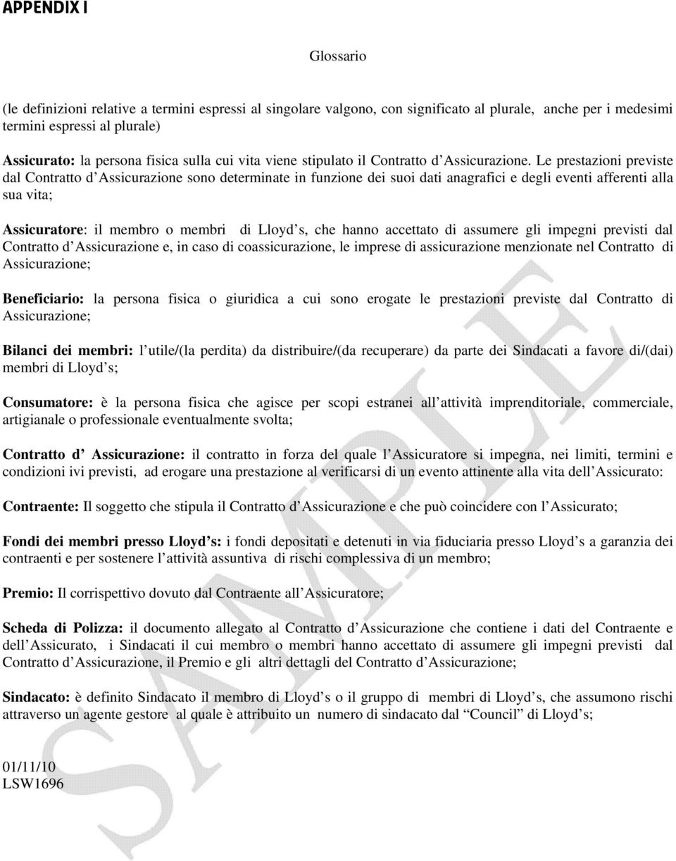 Le prestazioni previste dal Contratto d Assicurazione sono determinate in funzione dei suoi dati anagrafici e degli eventi afferenti alla sua vita; Assicuratore: il membro o membri di Lloyd s, che