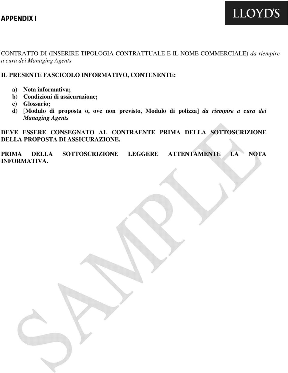 proposta o, ove non previsto, Modulo di polizza] da riempire a cura dei Managing Agents DEVE ESSERE CONSEGNATO AL