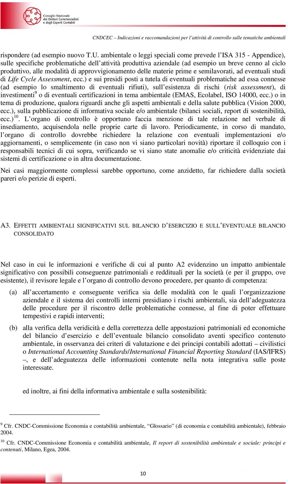 approvvigionamento delle materie prime e semilavorati, ad eventuali studi di Life Cycle Assessment, ecc.