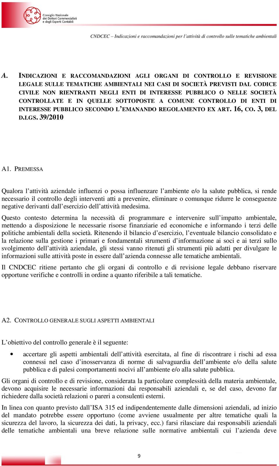 PREMESSA Qualora l attività aziendale influenzi o possa influenzare l ambiente e/o la salute pubblica, si rende necessario il controllo degli interventi atti a prevenire, eliminare o comunque ridurre