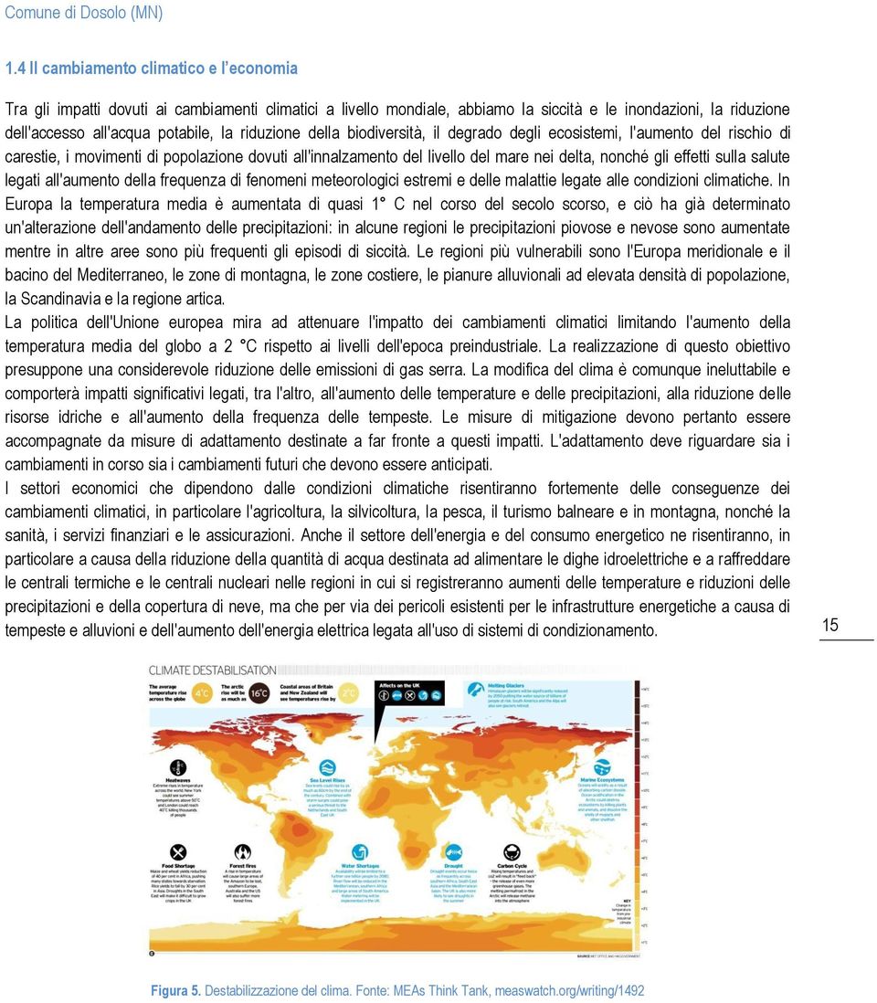 sulla salute legati all'aumento della frequenza di fenomeni meteorologici estremi e delle malattie legate alle condizioni climatiche.