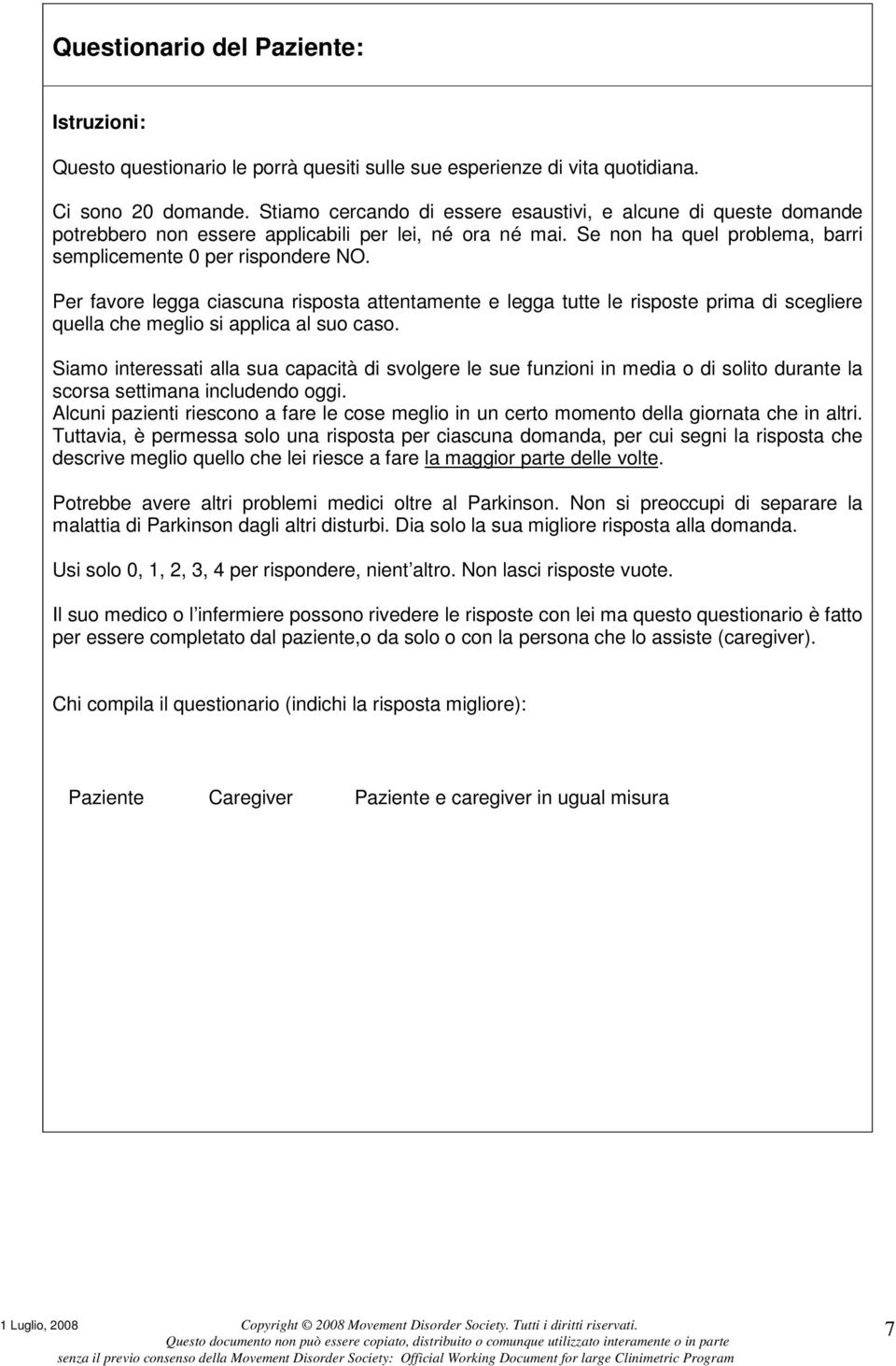 Per favore legga ciascuna risposta attentamente e legga tutte le risposte prima di scegliere quella che meglio si applica al suo caso.