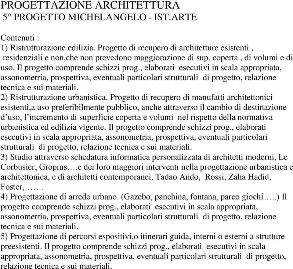 Progetto di recupero di manufatti architettonici esistenti,a uso preferibilmente pubblico, anche attraverso il cambio di destinazione d uso, l incremento di superficie coperta e volumi nel rispetto