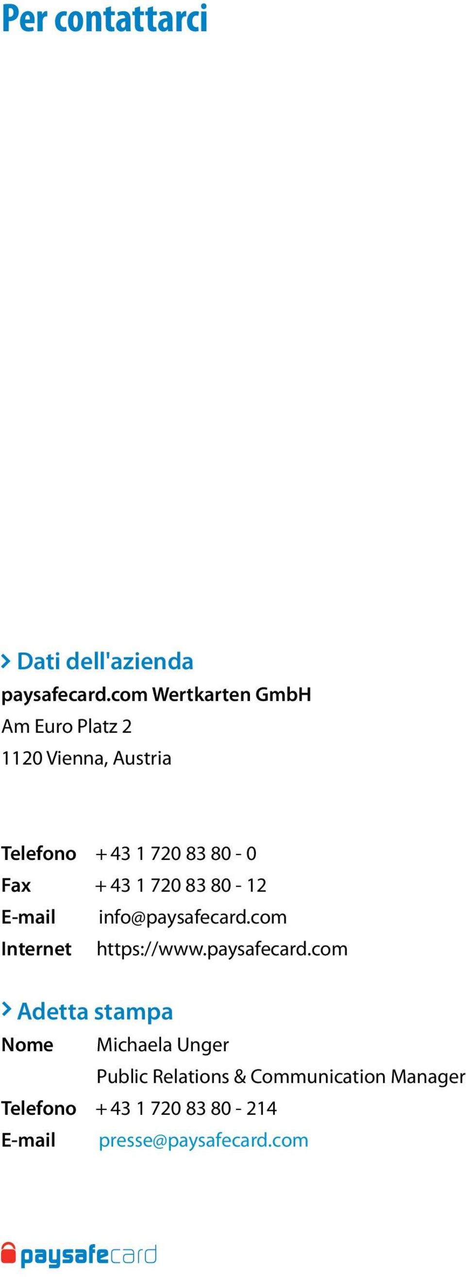 + 43 1 720 83 80-12 E-mail info@paysafecard.