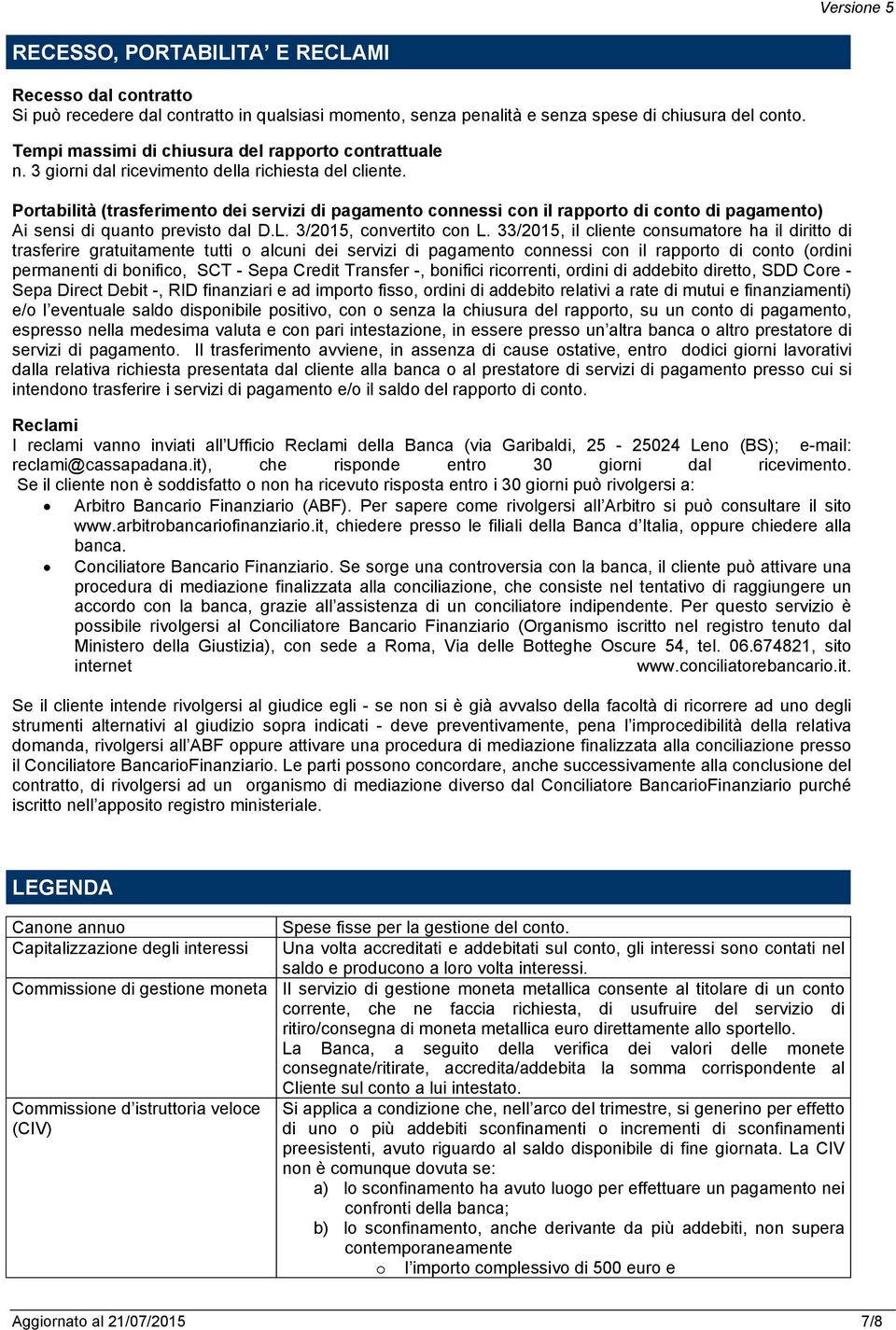 Portabilità (trasferimento dei servizi di pagamento connessi con il rapporto di conto di pagamento) Ai sensi di quanto previsto dal D.L. 3/2015, convertito con L.