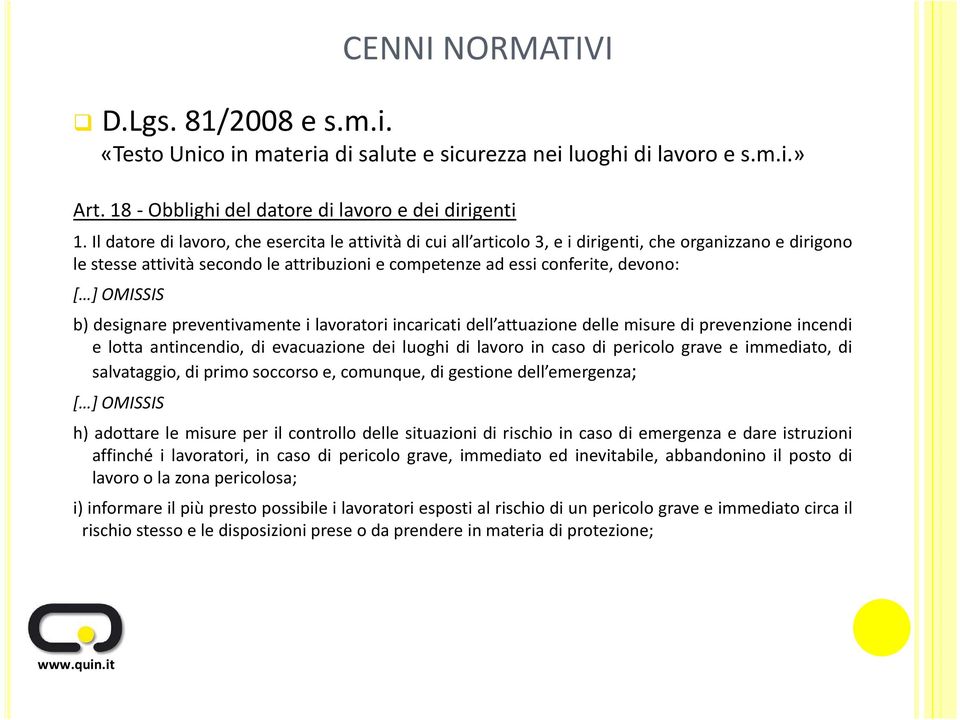 preventivamente i lavoratori incaricati dell attuazione delle misure di prevenzione incendi e lotta antincendio, di evacuazione dei luoghi di lavoro in caso di pericolo grave e immediato, di