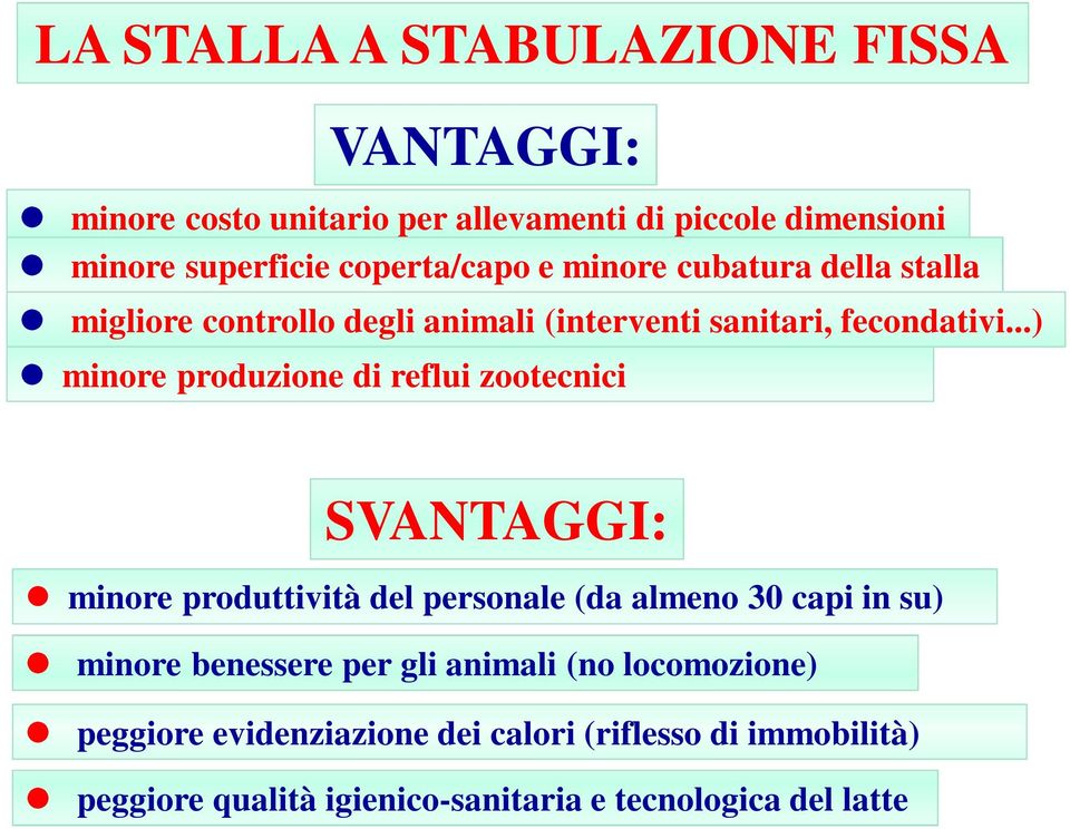 ..) minore produzione di reflui zootecnici SVANTAGGI: minore produttività del personale (da almeno 30 capi in su) minore