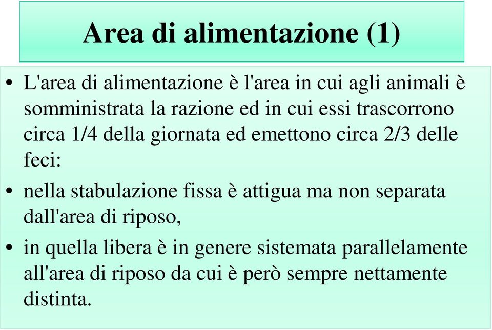 feci: nella stabulazione fissa è attigua ma non separata dall'area di riposo, in quella libera