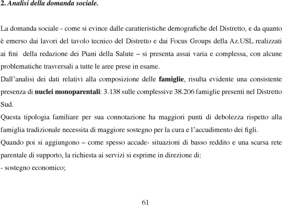 USL realizzati ai fini della redazione dei Piani della Salute si presenta assai varia e complessa, con alcune problematiche trasversali a tutte le aree prese in esame.