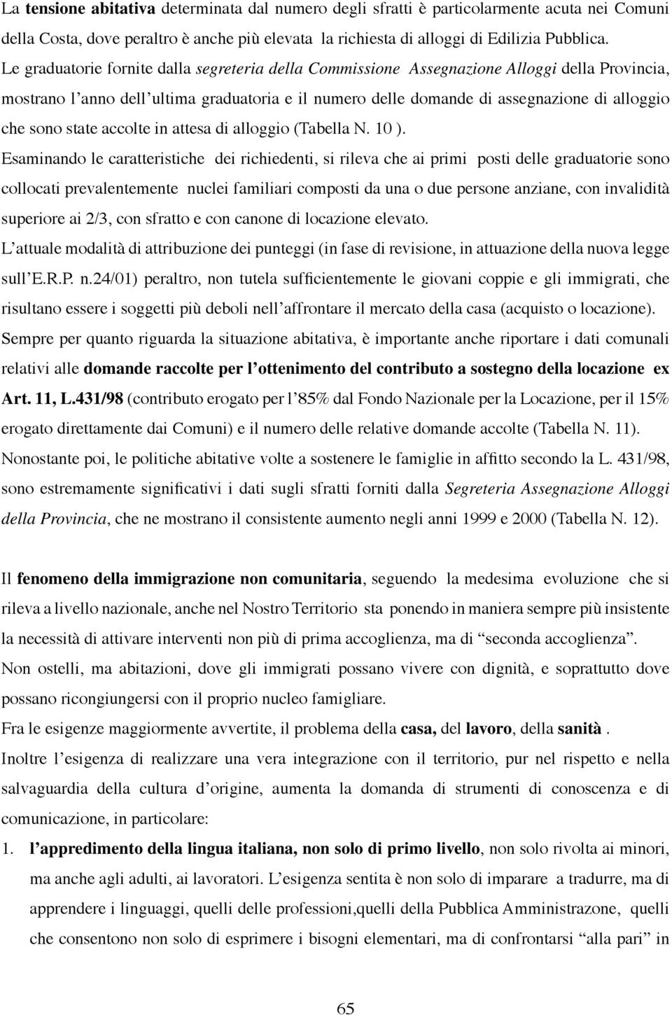 state accolte in attesa di alloggio (Tabella N. 10 ).