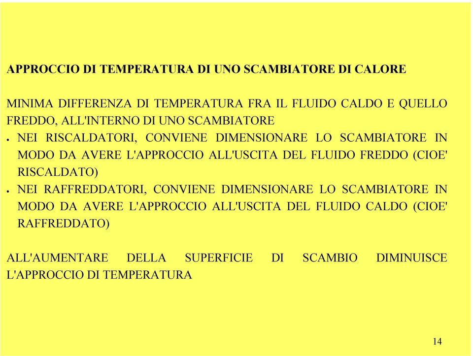 DEL FLUIDO FREDDO (CIOE' RISCALDATO) NEI RAFFREDDATORI, CONVIENE DIMENSIONARE LO SCAMBIATORE IN MODO DA AVERE L'APPROCCIO