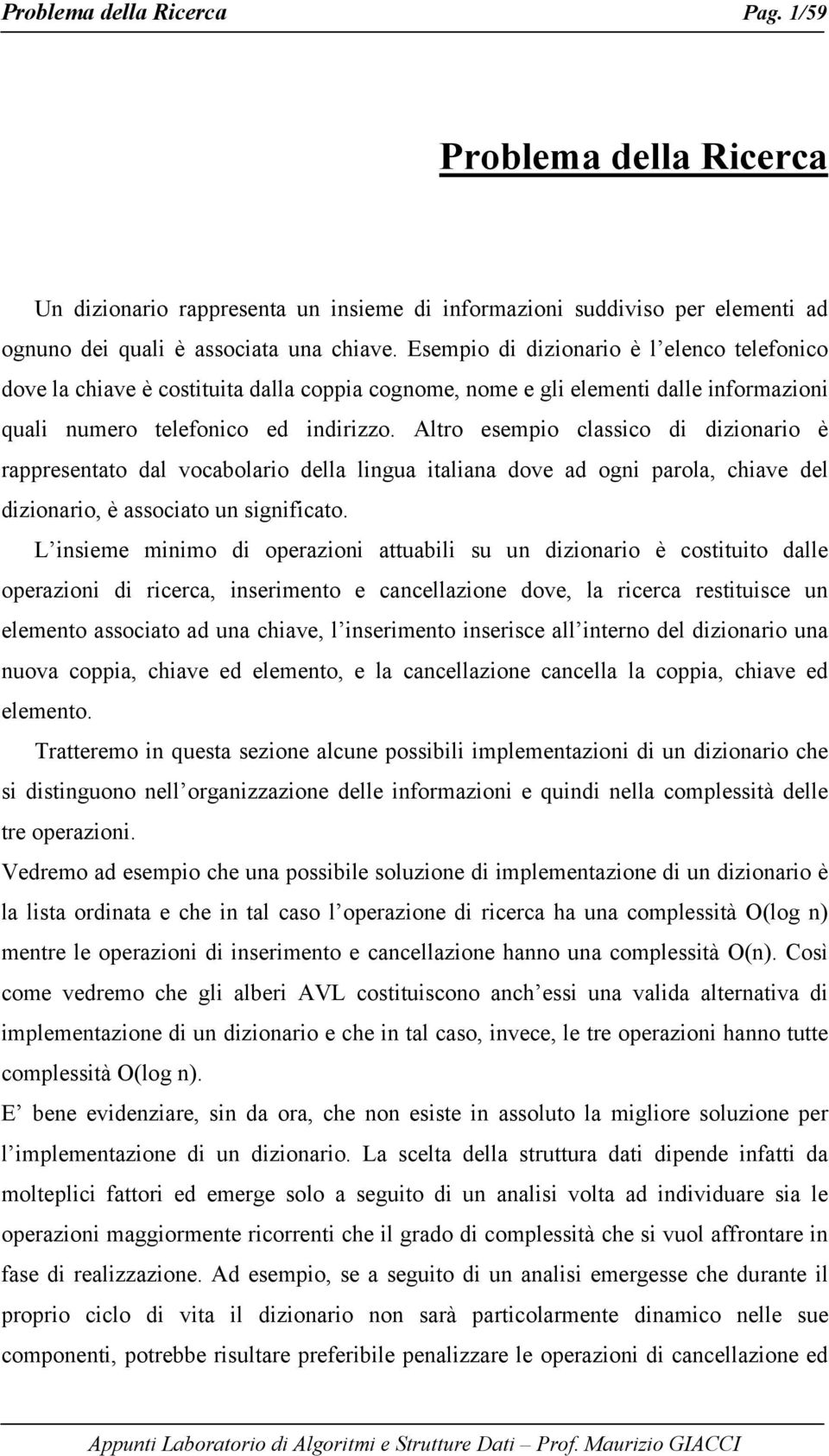 Altro esempo classco d dzoaro è rappresetato dal vocabolaro della lgua talaa dove ad og parola, chave del dzoaro, è assocato u sgfcato.