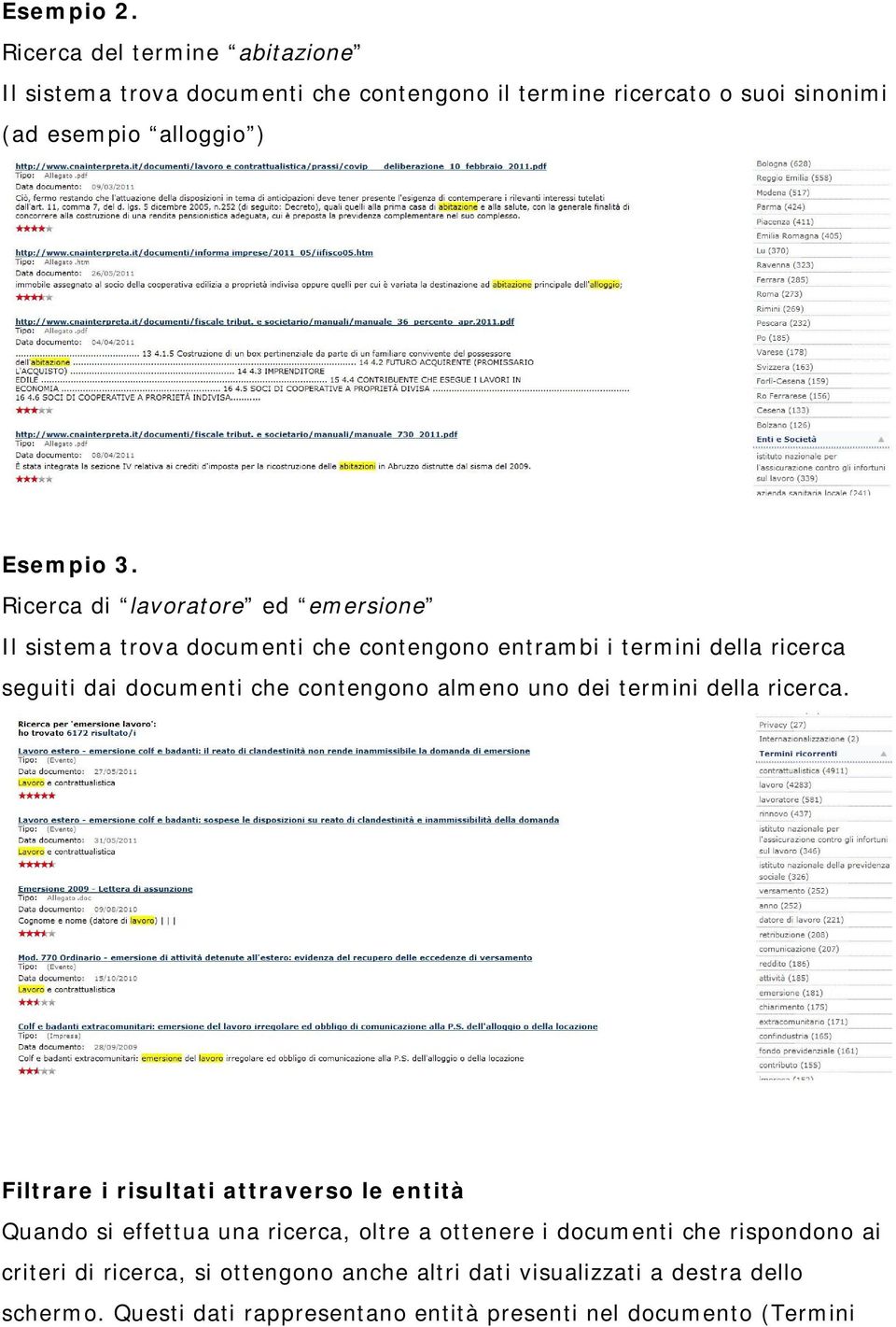 Ricerca di lavoratore ed emersione Il sistema trova documenti che contengono entrambi i termini della ricerca seguiti dai documenti che contengono