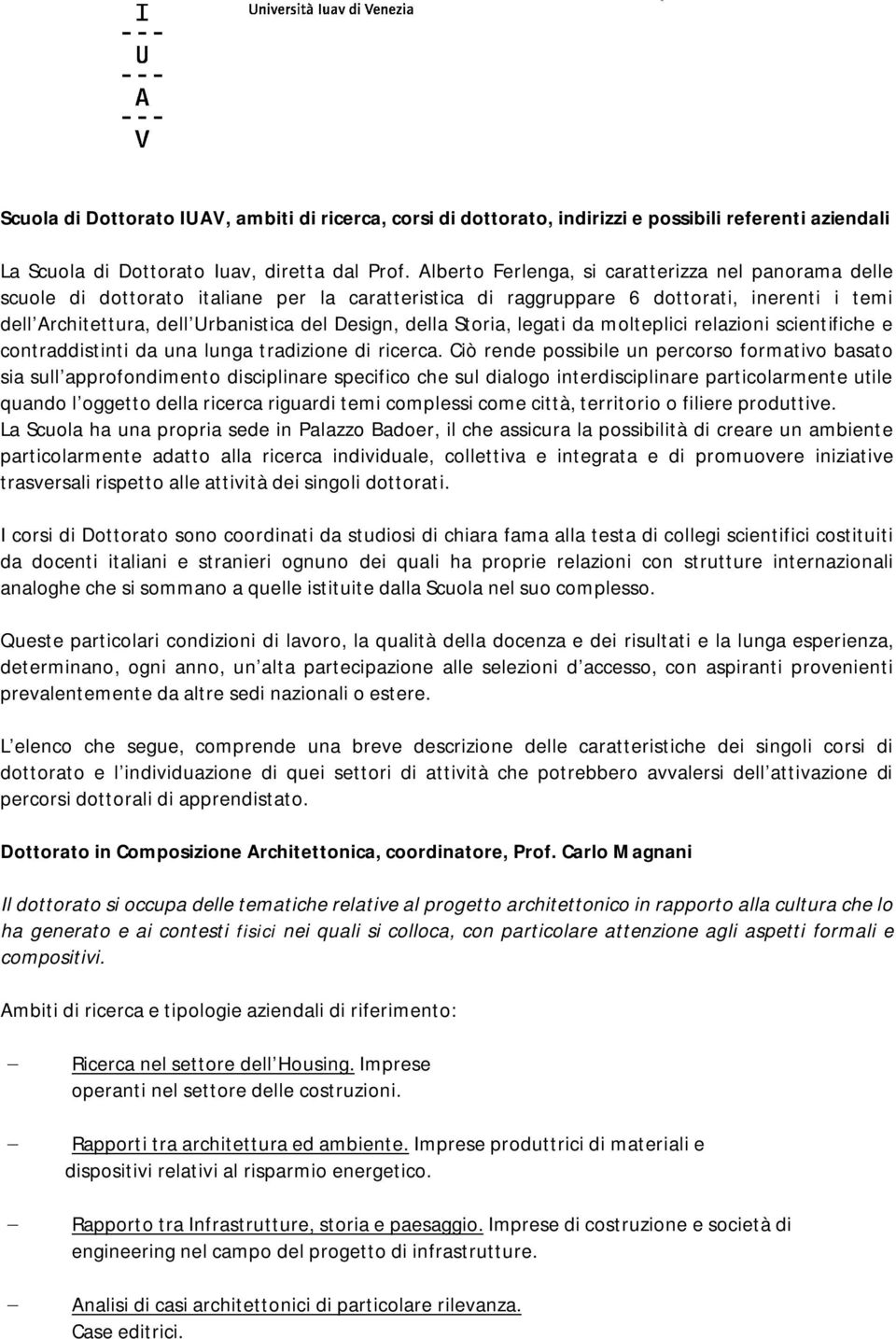 della Storia, legati da molteplici relazioni scientifiche e contraddistinti da una lunga tradizione di ricerca.