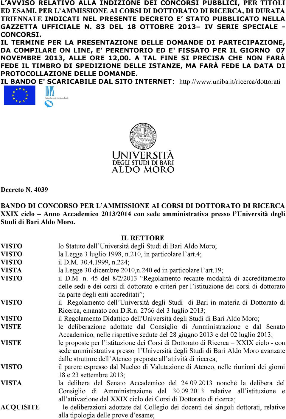 IL TERMINE PER LA PRESENTAZIONE DELLE DOMANDE DI PARTECIPAZIONE, DA COMPILARE ON LINE, E PERENTORIO ED E' FISSATO PER IL GIORNO 07 NOVEMBRE 2013, ALLE ORE 12,00.