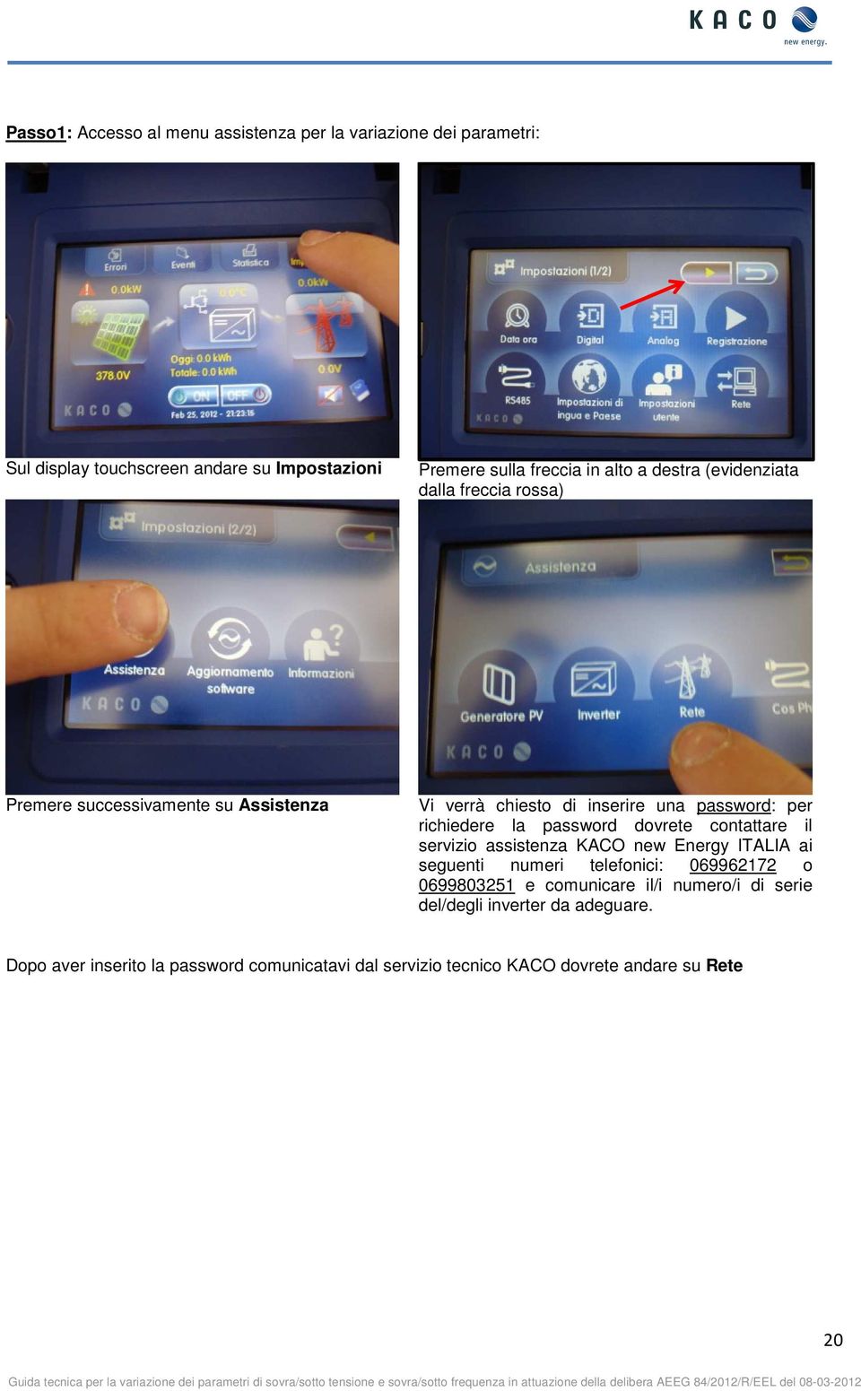 password dovrete contattare il servizio assistenza KACO new Energy ITALIA ai seguenti numeri telefonici: 069962172 o 0699803251 e comunicare