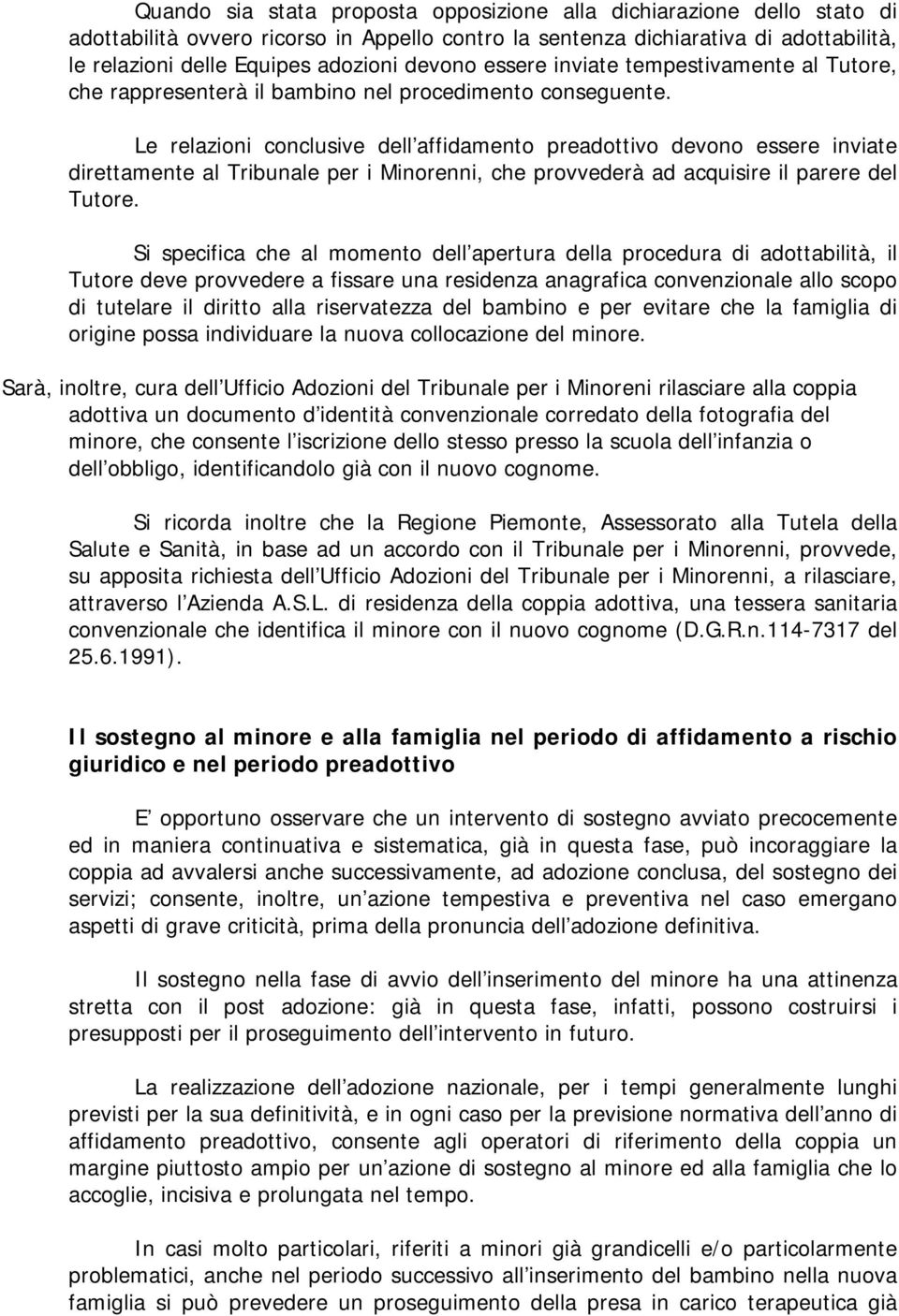 Le relazioni conclusive dell affidamento preadottivo devono essere inviate direttamente al Tribunale per i Minorenni, che provvederà ad acquisire il parere del Tutore.