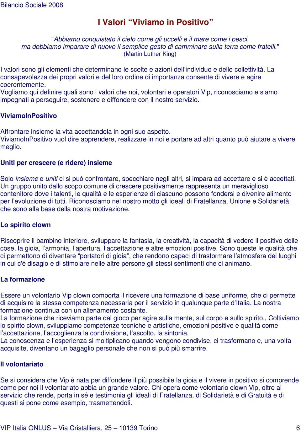 La consapevolezza dei propri valori e del loro ordine di importanza consente di vivere e agire coerentemente.