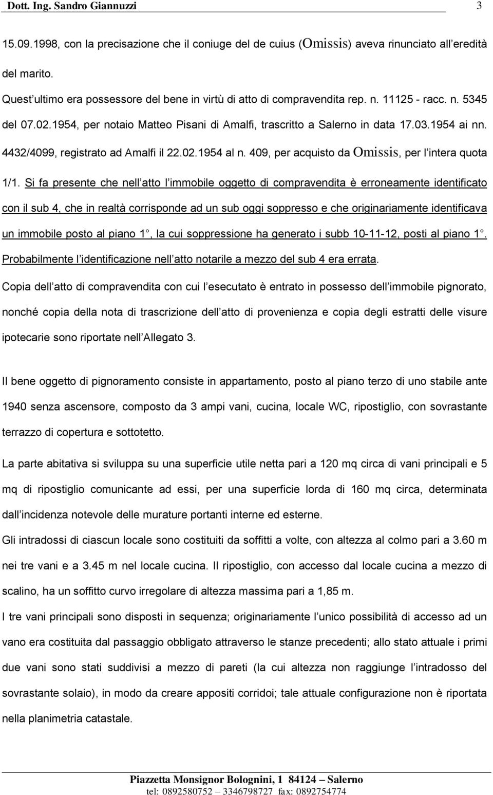 4432/4099, registrato ad Amalfi il 22.02.1954 al n. 409, per acquisto da Omissis, per l intera quota 1/1.