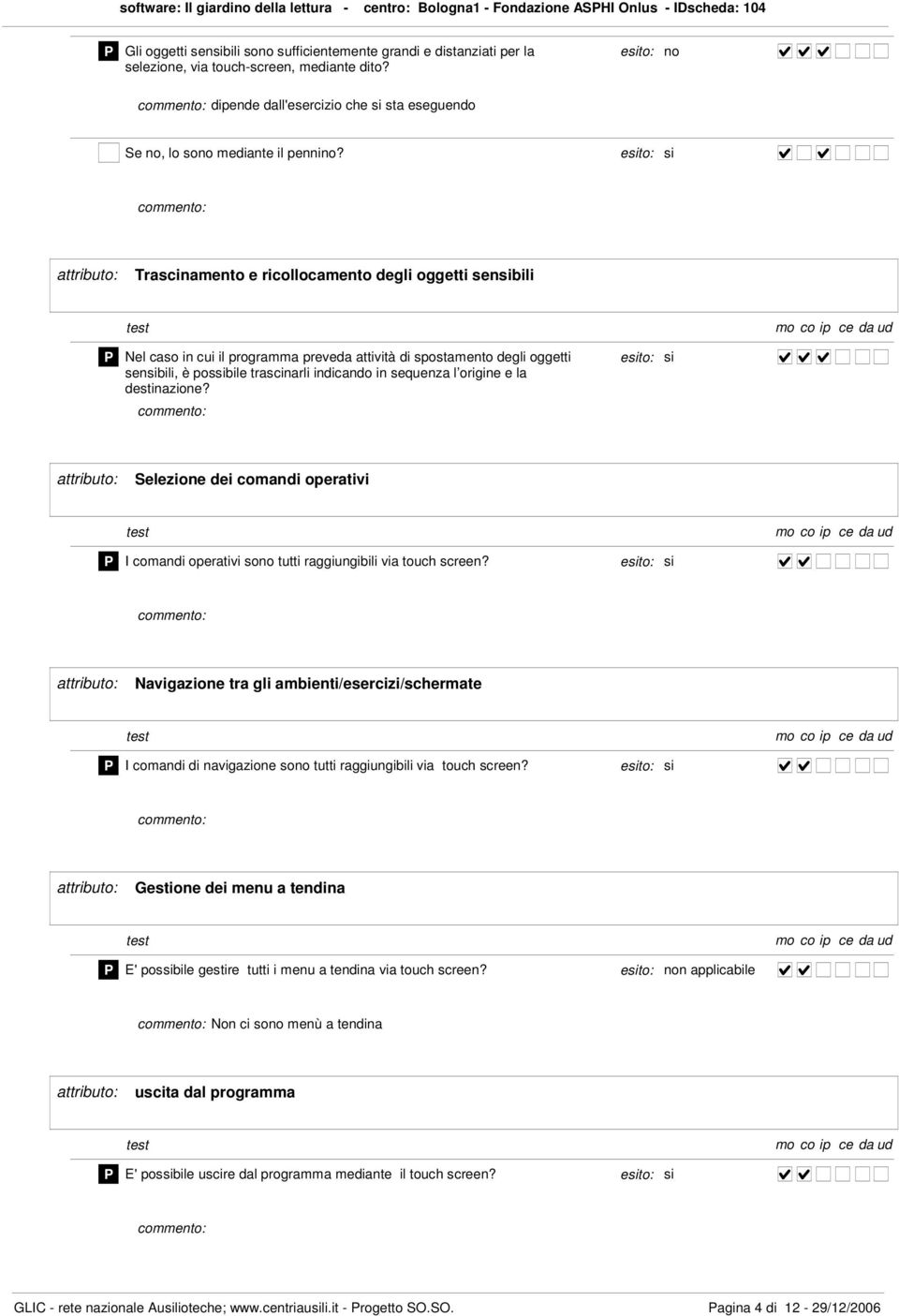 Trascinamento e ricollocamento degli oggetti sensibili Nel caso in cui il programma preveda attività di spostamento degli oggetti sensibili, è possibile trascinarli indicando in sequenza l origine e