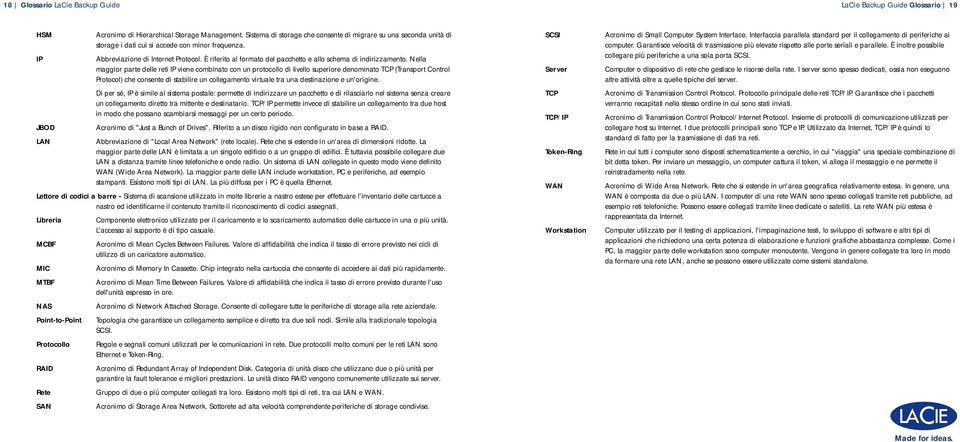 È riferito al formato del pacchetto e allo schema di indirizzamento.