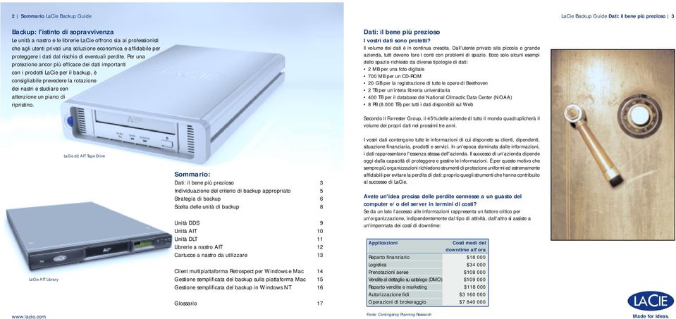 Per una protezione ancor più efficace dei dati importanti con i prodotti LaCie per il backup, è consigliabile prevedere la rotazione dei nastri e studiare con attenzione un piano di ripristino.