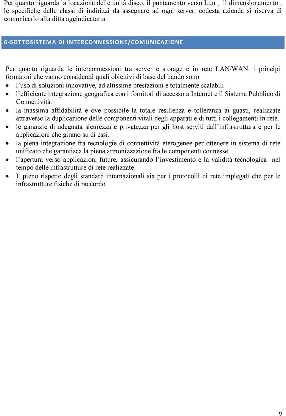 6-SOTTOSISTEMA DI INTERCONNESSIONE/COMUNICAZIONE Per quanto riguarda le interconnessioni tra server e storage e in rete LAN/WAN, i principi formatori che vanno considerati quali obiettivi di base del