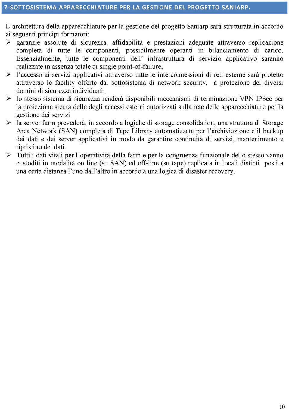 adeguate attraverso replicazione completa di tutte le componenti, possibilmente operanti in bilanciamento di carico.