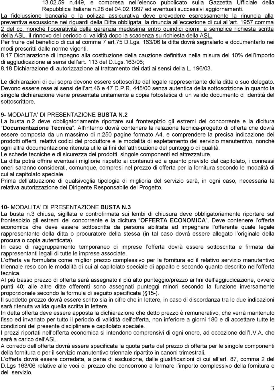 1957 comma 2 del cc, nonché l operatività della garanzia medesima entro quindici giorni, a semplice richiesta scritta della ASL, il rinnovo del periodo di validità dopo la scadenza su richiesta della