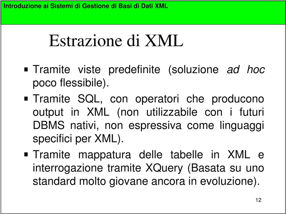 Tramite SQL, con operatori che producono output in (non utilizzabile con i futuri DBMS nativi, non