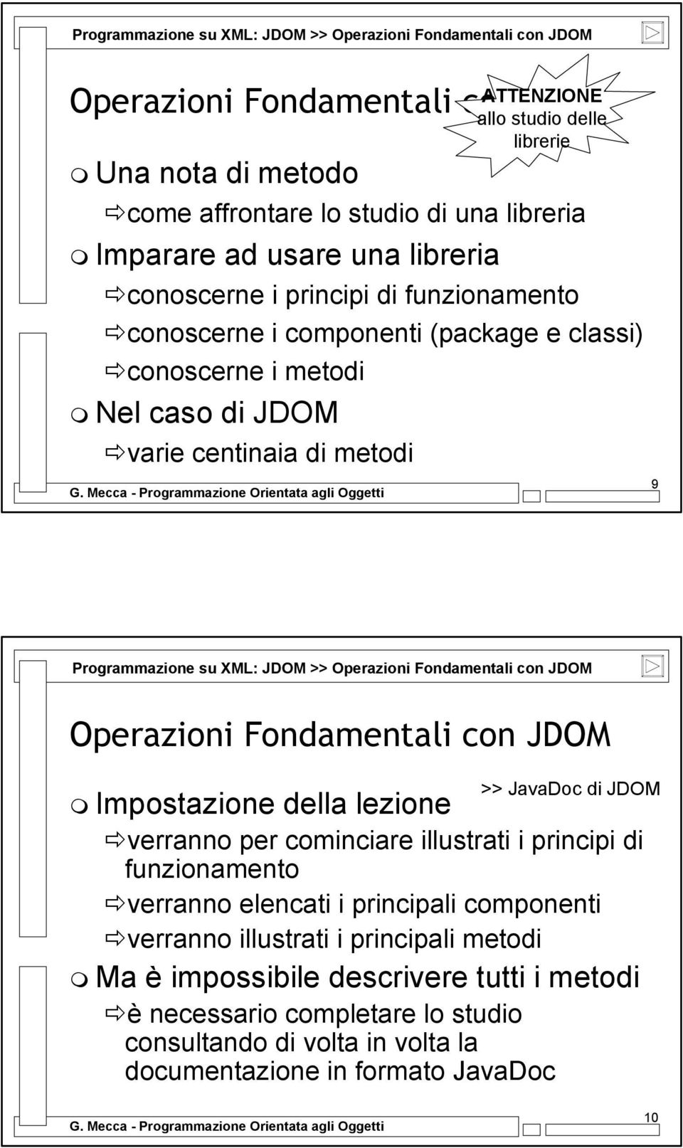 JDOM Operazioni Fondamentali con JDOM >> JavaDoc di JDOM Impostazione della lezione verranno per cominciare illustrati i principi di funzionamento verranno elencati i principali