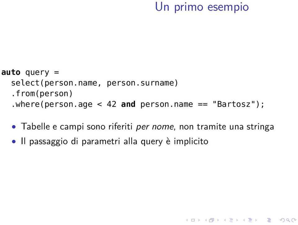 name == "Bartosz"); Tabelle e campi sono riferiti per nome,