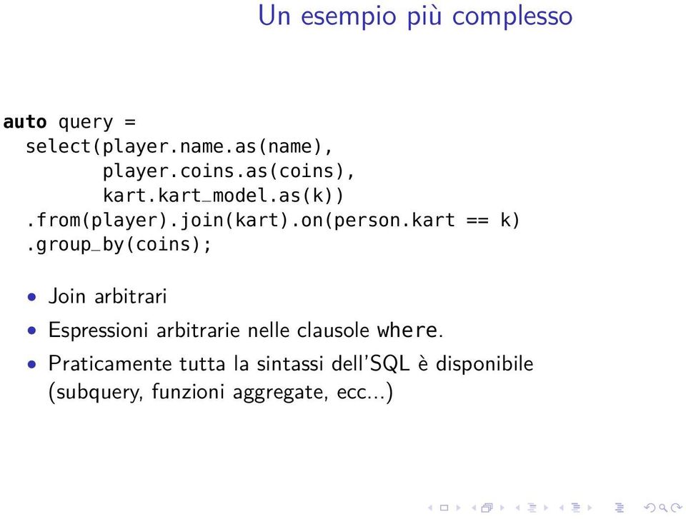 group_by(coins); Join arbitrari Espressioni arbitrarie nelle clausole where.
