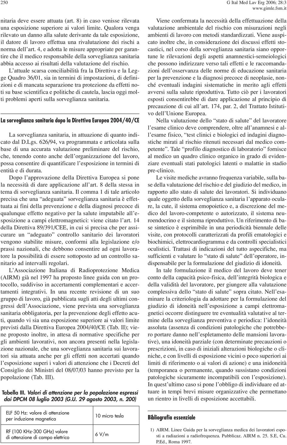 4, e adotta le misure appropriate per garantire che il medico responsabile della sorveglianza sanitaria abbia accesso ai risultati della valutazione del rischio.