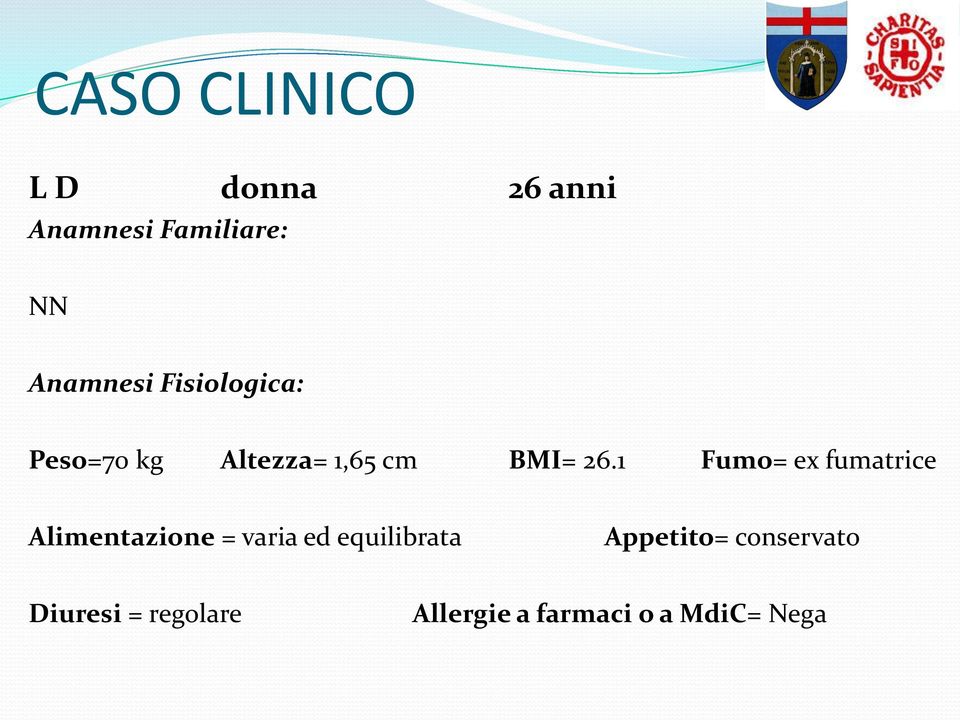 1 Fumo= ex fumatrice Alimentazione = varia ed equilibrata