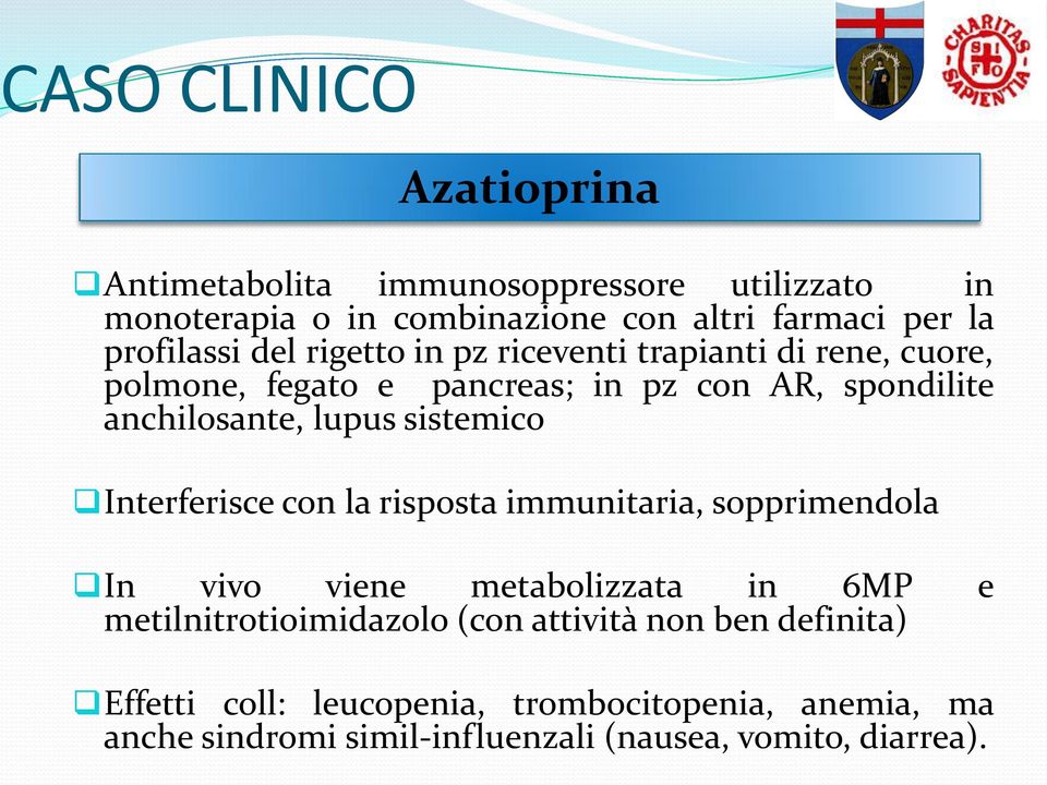 sistemico Interferisce con la risposta immunitaria, sopprimendola In vivo viene metabolizzata in 6MP e metilnitrotioimidazolo (con